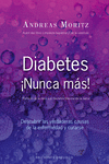 Diabetes ¡Nunca Mas!. Descubrir las Verdaderas Causas de la Enfermedad y Curarse