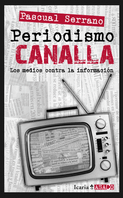 Periodismo Canalla. Los Medios Contra la Informacion
