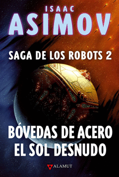 Bovedas de Acero / el Sol Desnudo. Saga de los Robots 2
