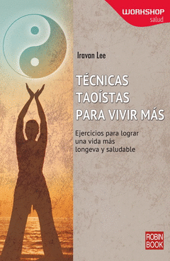 Tecnicas Taoistas para Vivir Mas. Ejercicios para Lograr una Vida Mas Longeva y Saludable