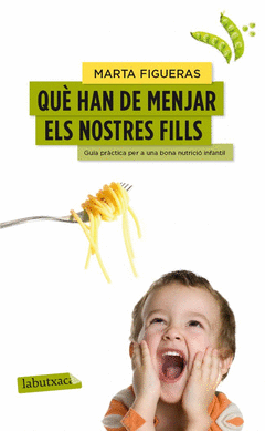 Que Han de Menjar Els Nostres Fills. Guia Per a una Bona Nutricio Infantil