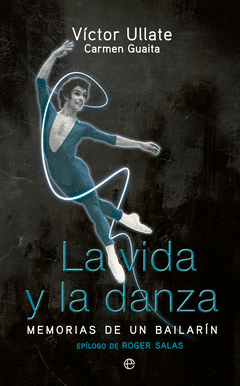 La Vida y la Danza. Memorias de una Bailarin