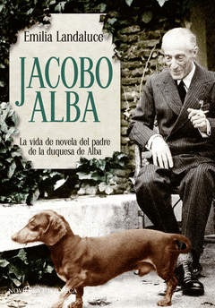 Jacobo Alba. La Vida de Novela del Padre de la Duquesa de Alba
