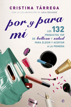Por y para mi. Los 132 Productos Top de Belleza y Salud para Elegir y Acertar a la Primera