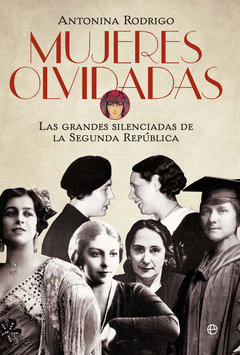 Mujeres Olvidadas. Las Grandes Silenciadas de la Republica