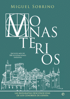 Monasterios. Un Recorrido Biografico por los Conjuntos Monasticos Mas Grandiosos y Reconditos