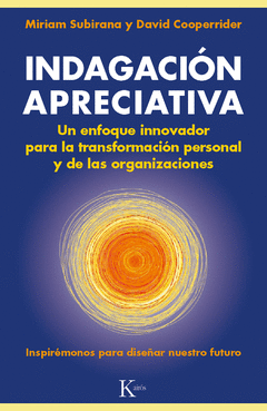 Indagacion Apreciativa. Un Enfoque Innovador para la Transformacion Personal y de las Organizaciones