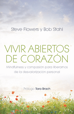 Vivir Abiertos de Corazon. Mindfulness y Compasion para Liberarnos de la Desvalorizacion Personal