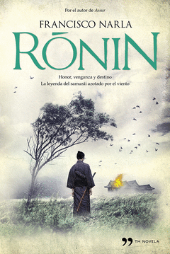 Ronin. Honor, Venganza y Destino. La Leyenda del Samurai Azotado por el Viento